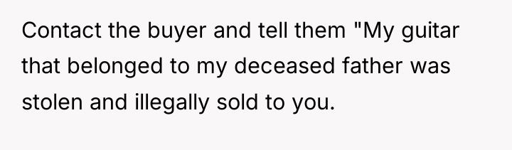 Contact the buyer and tell them "My guitar that belonged...