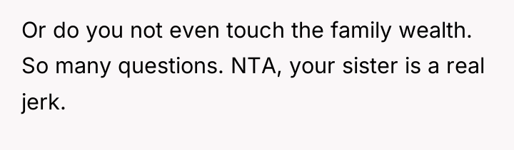 Or do you not even touch the family wealth. So...