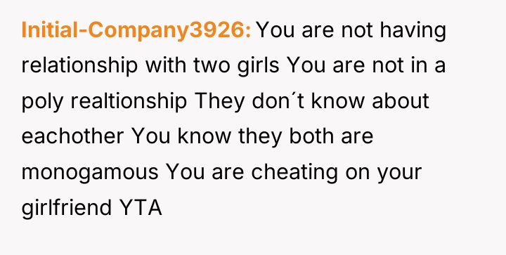 Initial-Company3926 You are not having relationship with two girls You...