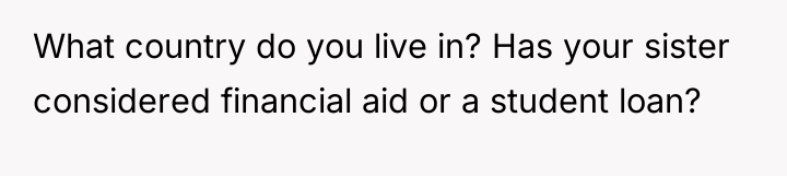 What country do you live in? Has your sister considered...