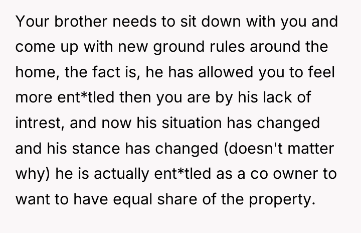 Your brother needs to sit down with you and come...