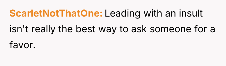 ScarletNotThatOne Leading with an insult isn't really the best way...