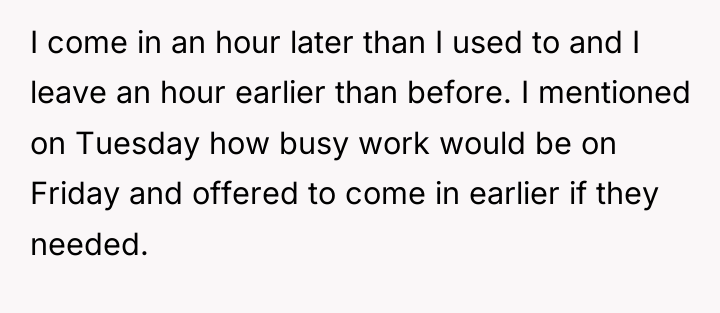 I come in an hour later than I used to...