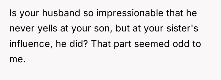 Is your husband so impressionable that he never yells at...