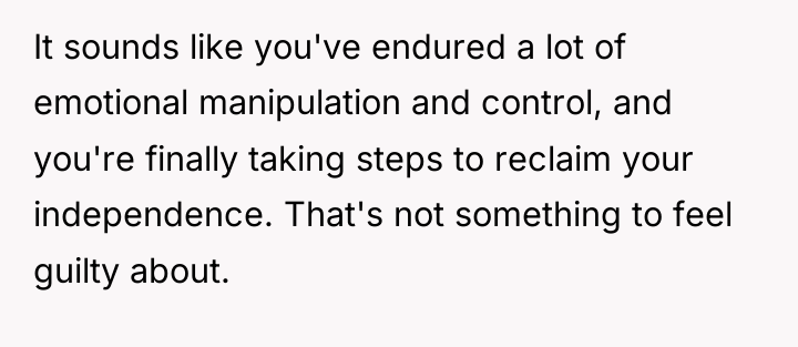 It sounds like you've endured a lot of emotional manipulation...