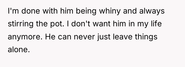I'm done with him being whiny and always stirring the...