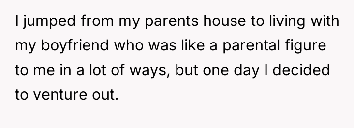 I jumped from my parents house to living with my...