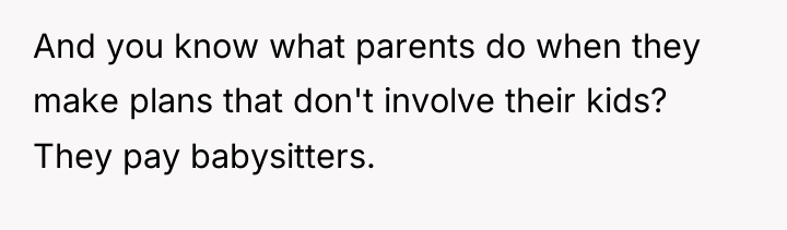And you know what parents do when they make plans...
