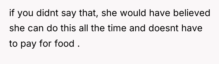 if you didnt say that, she would have believed she...