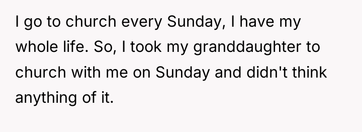 I go to church every Sunday, I have my whole...