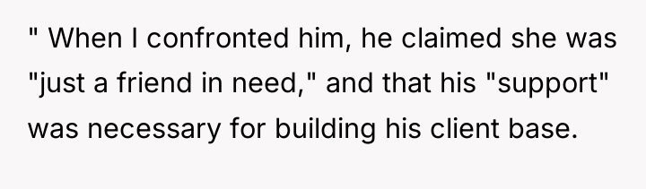 " When I confronted him, he claimed she was "just...