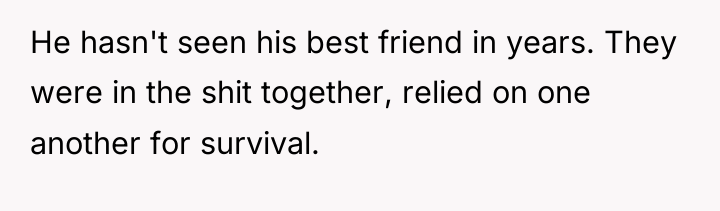 He hasn't seen his best friend in years. They were...