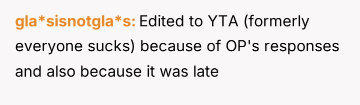 gla*sisnotgla*s Edited to YTA (formerly everyone sucks) because of OP's...