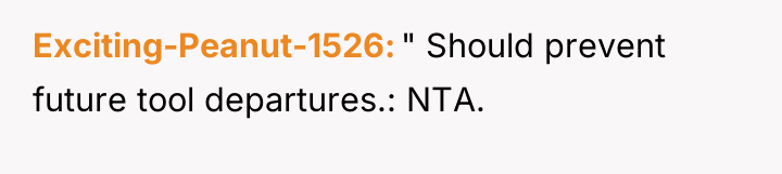 Exciting-Peanut-1526 " Should prevent future tool departures.: NTA.