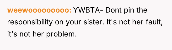 weewooooooooo YWBTA- Dont pin the responsibility on your sister. It's...
