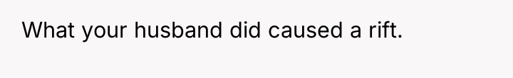 What your husband did caused a rift.