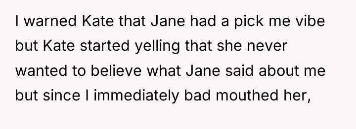 I warned Kate that Jane had a pick me vibe...