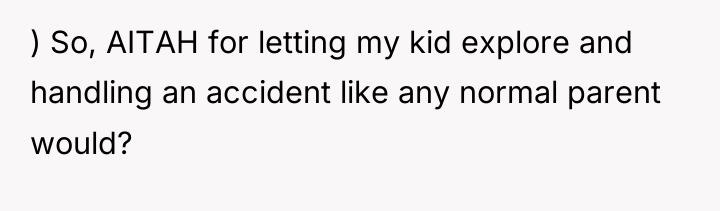 ) So, AITAH for letting my kid explore and handling...