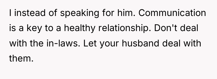 I instead of speaking for him. Communication is a key...