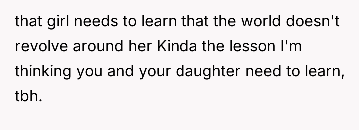 that girl needs to learn that the world doesn't revolve...