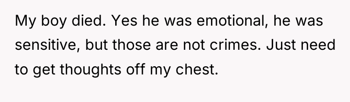 My boy died. Yes he was emotional, he was sensitive,...