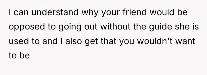 I can understand why your friend would be opposed to...