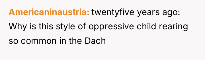 Americaninaustria twentyfive years ago: Why is this style of oppressive...