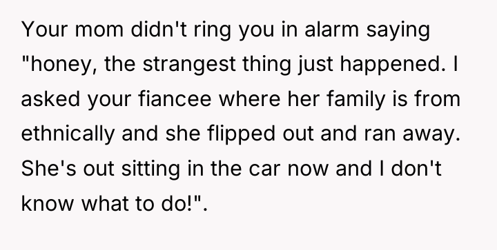Your mom didn't ring you in alarm saying "honey, the...
