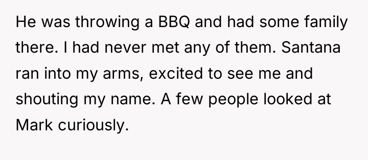 He was throwing a BBQ and had some family there....
