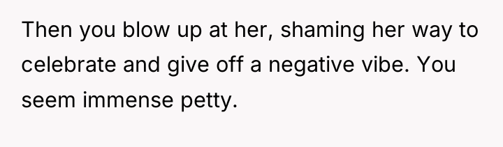Then you blow up at her, shaming her way to...