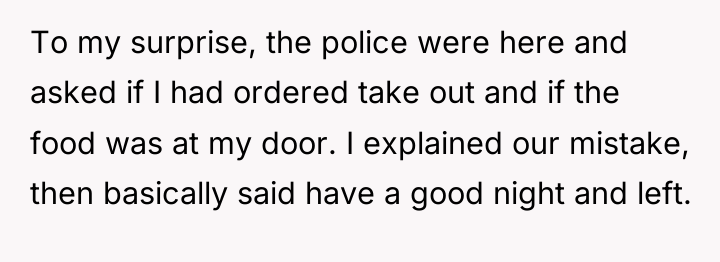 To my surprise, the police were here and asked if...