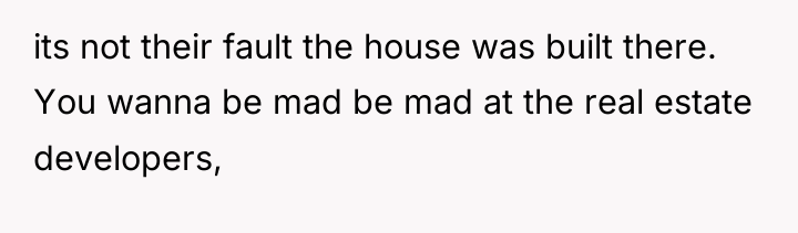its not their fault the house was built there. You...