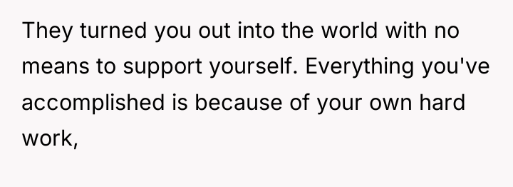 They turned you out into the world with no means...