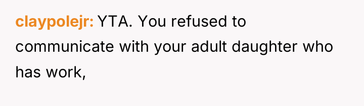 claypolejr YTA. You refused to communicate with your adult daughter...