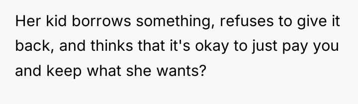 Her kid borrows something, refuses to give it back, and...