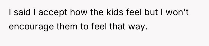 I said I accept how the kids feel but I...