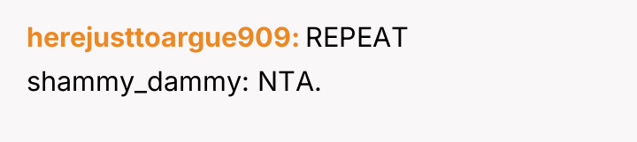 herejusttoargue909 REPEAT shammy_dammy: NTA.