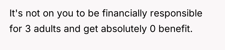 It's not on you to be financially responsible for 3...