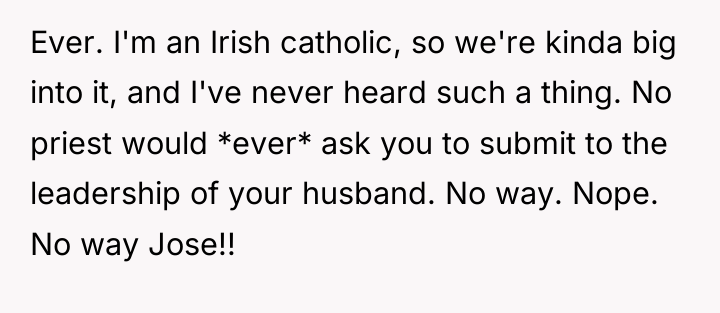 Ever. I'm an Irish catholic, so we're kinda big into...
