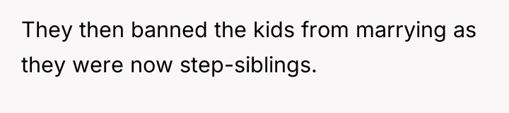 They then banned the kids from marrying as they were...