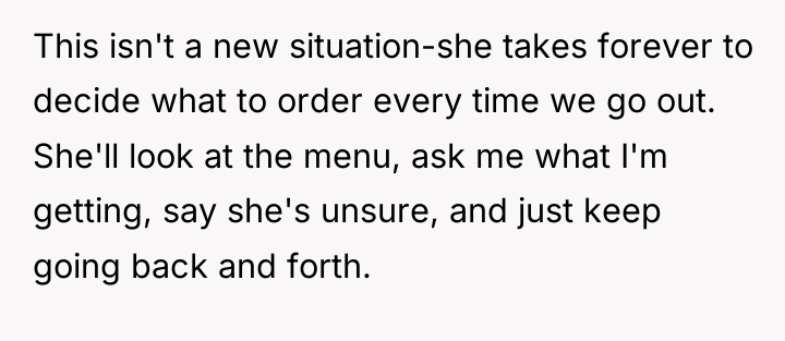This isn't a new situation-she takes forever to decide what...