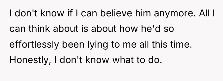I don't know if I can believe him anymore. All...