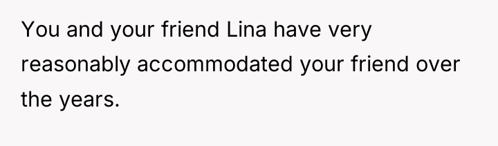 You and your friend Lina have very reasonably accommodated your...