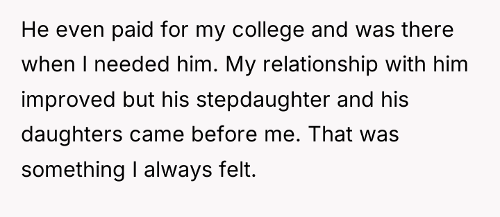 He even paid for my college and was there when...