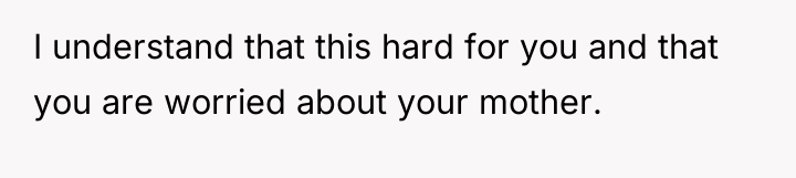 I understand that this hard for you and that you...