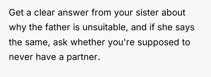 Get a clear answer from your sister about why the...