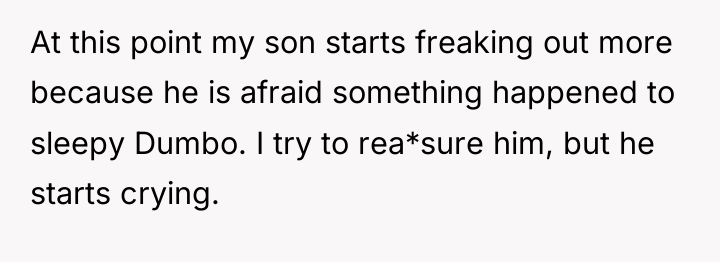 At this point my son starts freaking out more because...