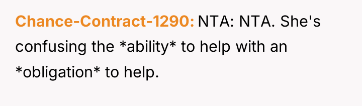 Chance-Contract-1290 NTA: NTA. She's confusing the *ability* to help with...