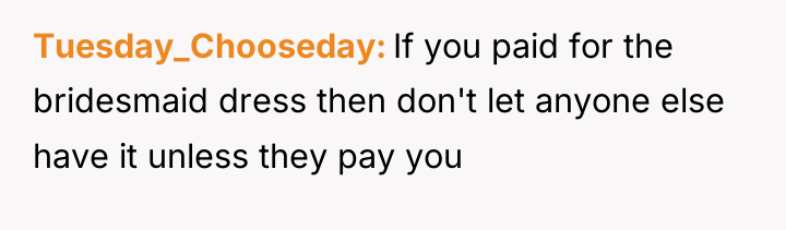Tuesday_Chooseday If you paid for the bridesmaid dress then don't...