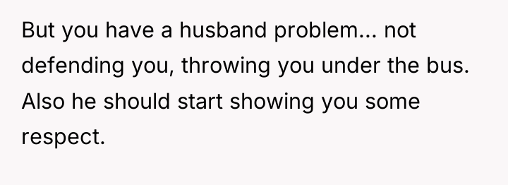 But you have a husband problem... not defending you, throwing...